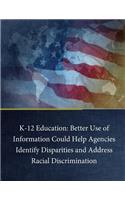 K-12 Education: Better Use of Information Could Help Agencies Identify Disparities and Address Racial Discrimination