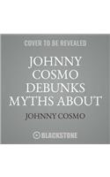 Johnny Cosmo Debunks Myths about Health & Science!