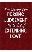 I'm sorry for passing judgement instead of extending love: Writing Journal Lined, Diary, Notebook for Men & Women