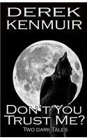 Don't You Trust Me? - Two Dark Tales