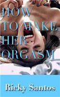 How to Make her Orgasm