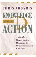 Knowledge for Action: A Guide to Overcoming Barriers to Organizational Change