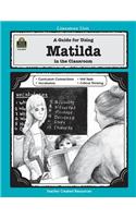 A Guide for Using Matilda in the Classroom: (Literature Unit (Teacher Created Materials))