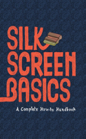 Silkscreen Basics a Complete How-To Manual