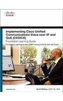 Implementing Cisco Unified Communications Voice Over IP and Qos (Cvoice) Foundation Learning Guide: (ccnp Voice Cvoice 642-437)