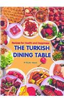 Turkish Dining Table, The: Recipes for Health and Happiness