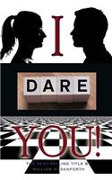 I dare you
