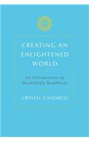 Creating an Enlightened World: An Introduction to Shambhala Buddhism