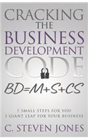 Cracking the Business Development Code: 7 Small Steps for You, 1 Giant Leap for Your Business
