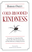 Cold-Blooded Kindness: Neuroquirks of a Codependent Killer, or Just Give Me a Shot at Loving You, Dear, and Other Reflections on Helping That Hurts(Psychology)