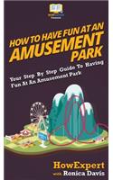 How to Have Fun at an Amusement Park