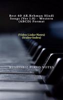 Best 40 AR.Rehman Hindi Songs (Ver 1.0) - Western (ABCD) Format : RUSHISBIZ PIANO NOTES - (Video Links+Notes+Scales+Index) - SMALL SIZE (5X8 BOOK)