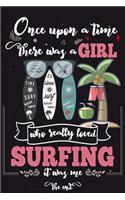 Once Upon A Time There Was A Girl Who Really Loved Surfing It was Me The End: Lined Journal For Girls & Women; Notebook and Diary to Write; Pages of Ruled Lined & Blank Paper / 6"x9" 110 pages