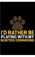 I'd Rather Be Playing with My Bluetick Coonhound