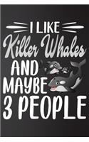 I like Killer Whales and Maybe 3 People: Perfect Killer Whales Lover Gift For Girl. Cute Notebook for Killer Whales . Gift it to your Sister, Daughter, Mother, Mom, Grandma Who Loves Animal