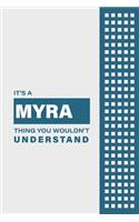 It's a Myra Thing You Wouldn't Understand: Lined Notebook / Journal Gift, 6x9, Soft Cover, 120 Pages, Glossy Finish