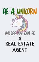 Be A Unicorn Unless You Can Be A Real Estate Agent