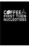 Coffee Firts Then Nucleotides