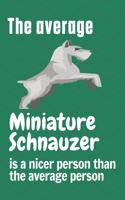 The average Miniature Schnauzer is a nicer person than the average person