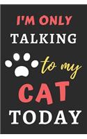 I'm Only Talking To My Cat Today