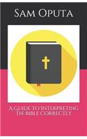 Guide to Interpreting the Bible Correctly