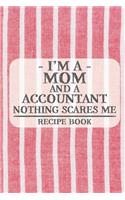 I'm a Mom and a Accountant Nothing Scares Me Recipe Book