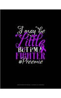 I May Be Little But I'm A Fighter #Preemie: Graph Paper Notebook - 0.25 Inch (1/4") Squares(164 Graph Paper Notebook - 0.25 Inch (1/4") Squares)