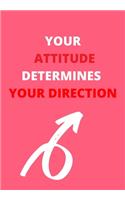 Your Attitude Determines Your Direction: Front Cover Quotation Journal for Men & Women Who Want to Be Inspired Every Day, to Note Down All Your Thoughts and Ideas That You Want to Remember 