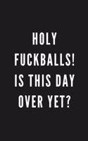 Holy Fuckballs! Is This Day Over Yet?