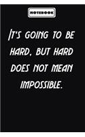It's going to be hard, but hard does not mean impossible.