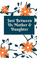just between us mother & daughter