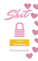 Shit I Can't Remember: Password book (with alphabetical tabs): Internet Password Keeper Organizer, gift for a holiday or birthday (110 Pages, 5.5 x 8.5)