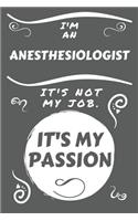 I'm An Anesthesiologist It's Not My Job It's My Passion: Perfect Gag Gift For An Anesthesiologist Who Happens To Be Passionate About Their Job! - Blank Lined Notebook Journal - 100 Pages 6 x 9 Format - Off