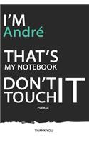 André: DON'T TOUCH MY NOTEBOOK ! Unique customized Gift for André - Journal for Boys / men with beautiful colors Blue / Black / White, with 120 Page, Thoug