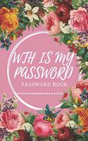 WTH Is My Password: password book, password log book and internet password organizer, alphabetical password book, Logbook To Protect Usernames and ... notebook: passwor