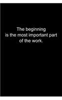 The beginning is the most important part of the work.: Journal or Notebook (6x9 inches) with 120 doted pages.