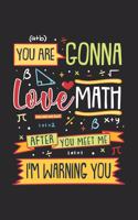 You Are Gonna Love Math After You Meet Me