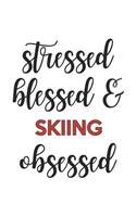 Stressed Blessed and skiing Obsessed skiing Lover skiing Obsessed Notebook A beautiful