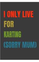 I Only Live For Karting (Sorry Mum)