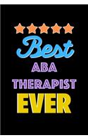 Best ABA Therapist Evers Notebook - ABA Therapist Funny Gift