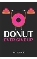 Donut Ever Give Up Notebook