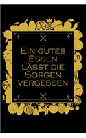 Ein gutes Essen lässt die Sorgen vergessen: Rezepte-Buch Kochbuch liniert DinA 5 zum Notieren eigener Rezepte und Lieblings-Gerichte für Köchinnen und Köche