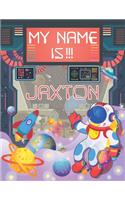 My Name is Jaxton: Personalized Primary Tracing Book / Learning How to Write Their Name / Practice Paper Designed for Kids in Preschool and Kindergarten