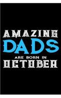 Amazing Dads Are Born In October: Dad Birthday Gift, Memory Keepsake Journal, Draw and Write Notebook For Women, Diary, Daily Planner Undated