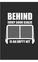 Behind Every Good Goalie Is an Empty Net: Notebook Eishockey Notizbuch Hockey Planer Ice Hockey Journal 6x9 liniert