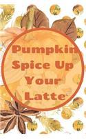 Pumpkin Spice Up Your Life