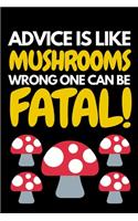 Advice Is Like Mushrooms Wrong One Can Be Fatal
