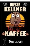 Dieser Kellner braucht Kaffee - Notizbuch: DIN A5 Notizbuch / Notizheft /Journal liniert und 120 Seiten. Perfektes Geschenk fürs passende Hobby