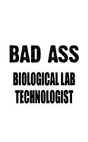 Bad Ass Biological Lab Technologist: New Biological Lab Technologist Notebook, Biological Laboratory Techno Worker Journal Gift, Diary, Doodle Gift or Notebook - 6 x 9 Compact Size, 109
