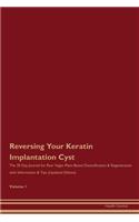 Reversing Your Keratin Implantation Cyst: The 30 Day Journal for Raw Vegan Plant-Based Detoxification & Regeneration with Information & Tips (Updated Edition) Volume 1